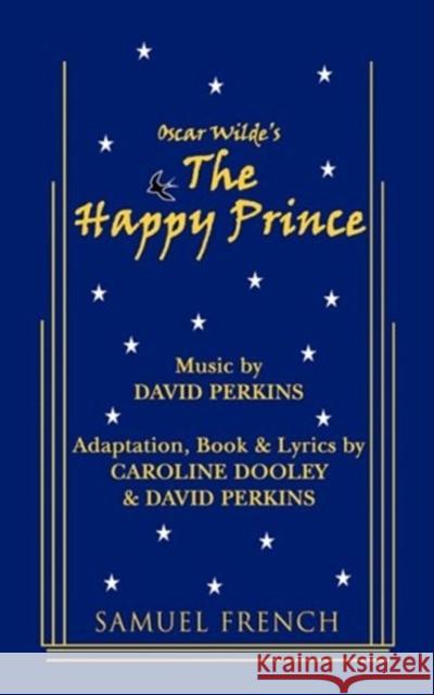 The Happy Prince David Perkins Caroline Dooley David Perkins 9780573662379 Samuel French Trade