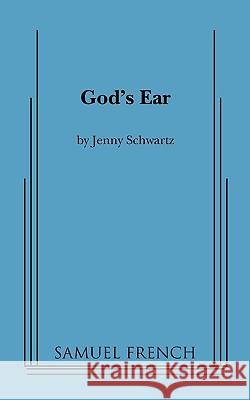 God's Ear Jenny Schwartz 9780573663017 Samuel French Ltd