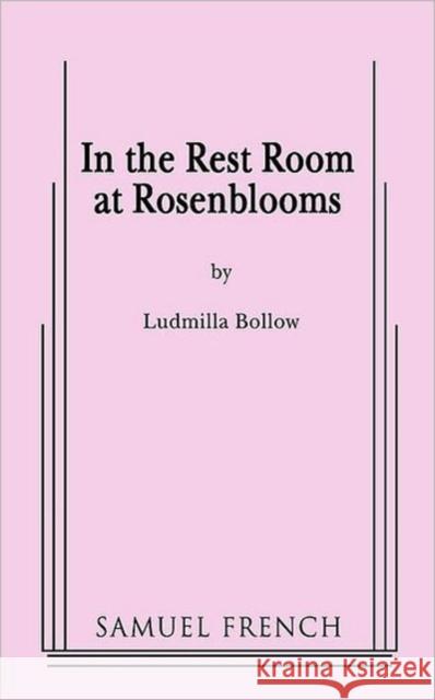 In the Rest Room at Rosenblooms Ludmilla Bollow 9780573663321 Samuel French Trade