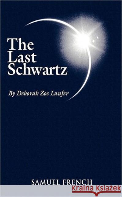 The Last Schwartz Deborah Zoe Laufer 9780573663505 Samuel French Trade