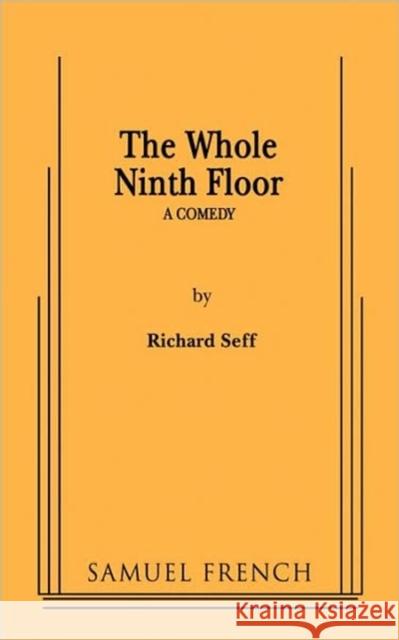 The Whole Ninth Floor Richard Seff 9780573663963 Samuel French Trade