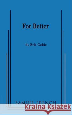 For Better Eric Coble 9780573663987 Samuel French Trade