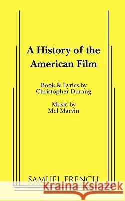 A History of the American Film Christopher Durang Mel Marvin 9780573680892 Samuel French Trade