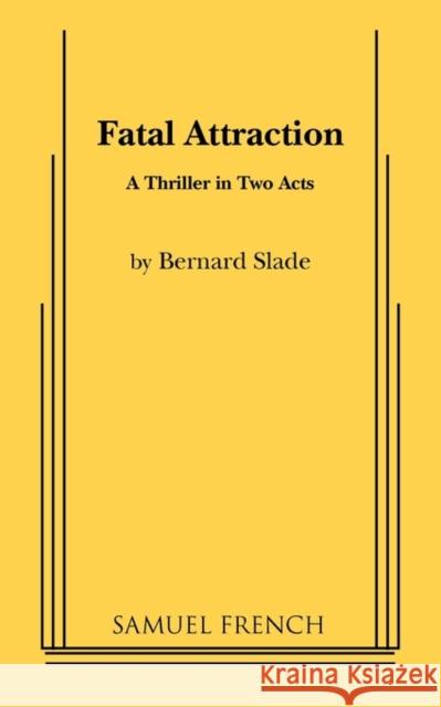 Fatal Attraction Bernard Slade 9780573690099 Samuel French Trade