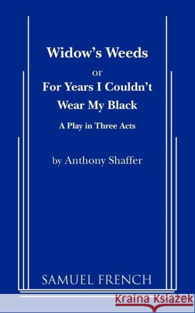 Widow's Weeds or for Years I Couldn't Wear My Black Anthony Shaffer A. Shaffer 9780573690808 Samuel French Trade