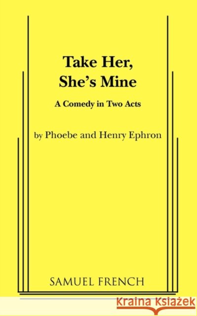 Take Her, She's Mine Phoebe Ephron Henry Ephron 9780573691058 Samuel French Trade