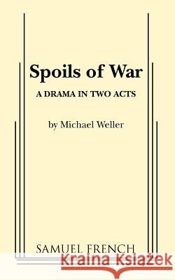 Spoils of War Michael Weller 9780573691065 Samuel French Trade