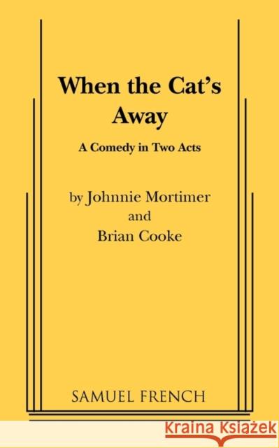 When the Cat's Away Johnnie Mortimer Brian Cooke 9780573691317 Samuel French Trade