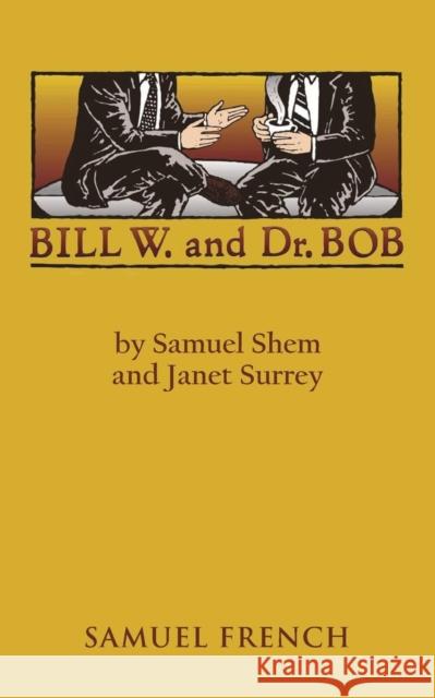Bill W. and Dr. Bob Samuel Shem Debbie Dadey Janet Surrey 9780573691744 Samuel French
