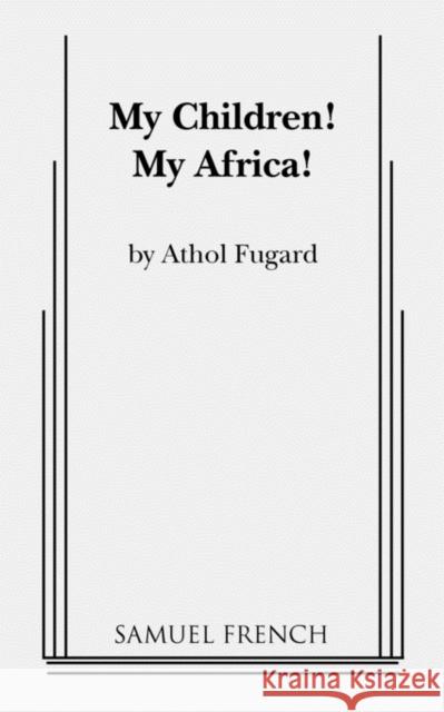 My Children! My Africa! Athol Fugard 9780573691935 Samuel French Trade