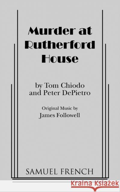 Murder at Rutherford House Tom Chiodo Peter Depietro James Followell 9780573691959 Samuel French Trade