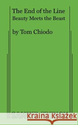 The End of the Line, Or, Beauty Meets the Beast Tom Chiodo 9780573692253