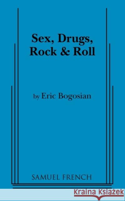 Sex, Drugs, Rock and Roll Eric Bogosian 9780573692628 Samuel French Trade