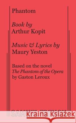 Phantom Arthur Kopit, Maury Yeston, Gaston Leroux 9780573693410 Samuel French Inc