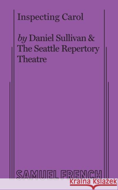 Inspecting Carol Seattle Repertory Theatre                Daniel Sullivan 9780573693687 Samuel French, Inc.