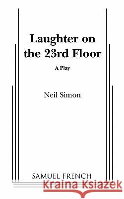 Laughter on the 23rd Floor Neil Simon 9780573694141 Samuel French Trade