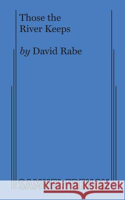 Those the River Keeps David Rabe 9780573694691 Samuel French, Inc.