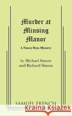 Murder at Minsing Manor: A Nancy Boys Mystery Michael Simon Richard Simon 9780573695599 Samuel French, Inc.