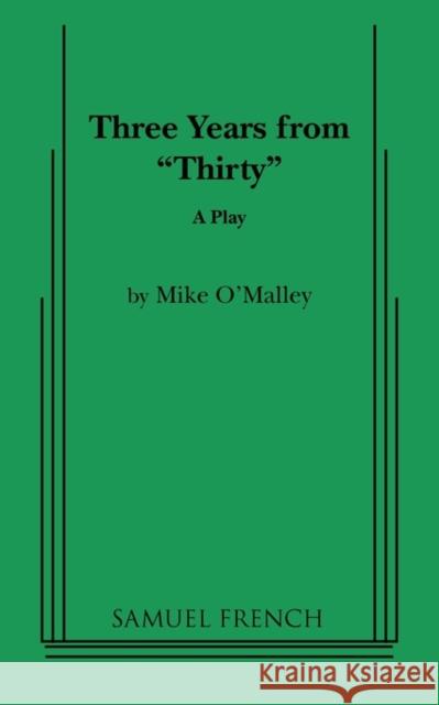 Three Years from Thirty Mike O'Malley 9780573695971 Samuel French Trade