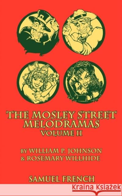 The Mosley Street Molodramas - Volume 2 William P. Johnson Rosemary Willhide 9780573696237 Samuel French Trade