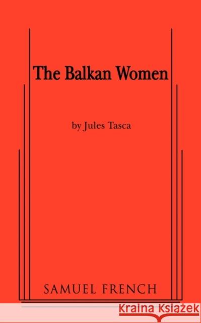Balkan Women Jules Tasca 9780573696268 Samuel French Trade