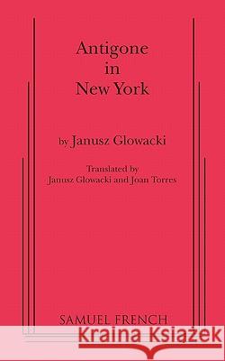 Antigone in New York Janusz Glowacki, Joan Torres 9780573696350