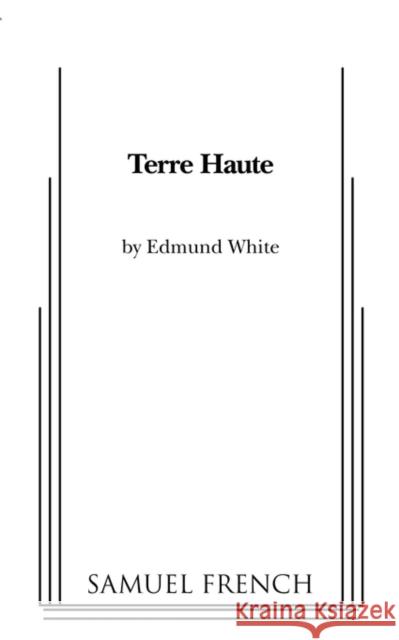Terre Haute Edmund White 9780573696534 Samuel French Trade