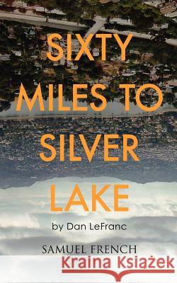 Sixty Miles to Silver Lake Dan Lefranc 9780573696671