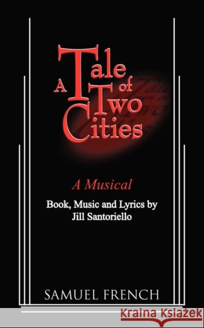 A Tale of Two Citites - A Musical Jill Santoriello 9780573696893 Samuel French Inc