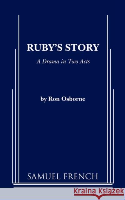 Ruby's Story Ron Osborne 9780573696923 Samuel French Trade