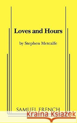 Loves and Hours Stephen Metcalfe 9780573696992