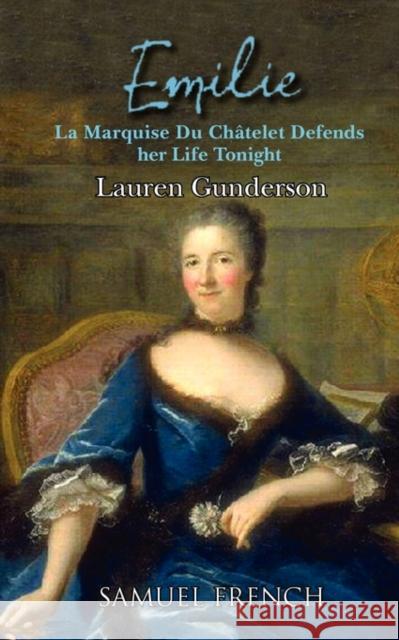 Emilie: La Marquise Du Ch Telet Defends Her Life Tonight Lauren Gunderson 9780573697821