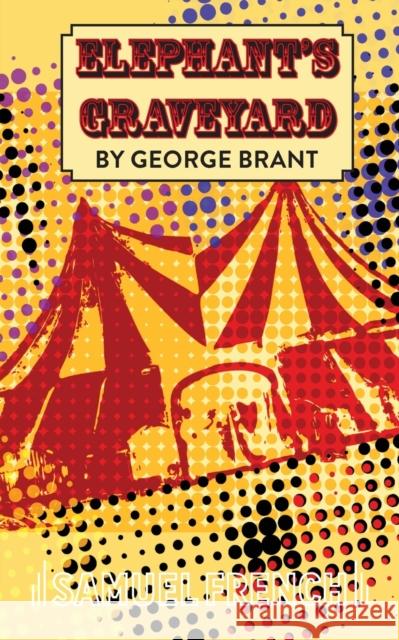 Elephant's Graveyard George Brant 9780573698156 Samuel French Trade