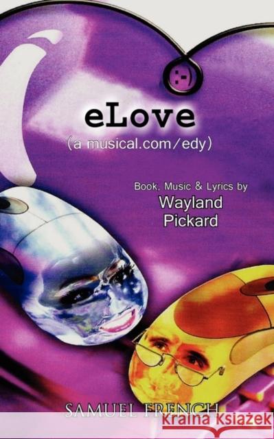 Elove (a Musical.Com/Edy) Wayland Pickard 9780573698187 Samuel French Trade