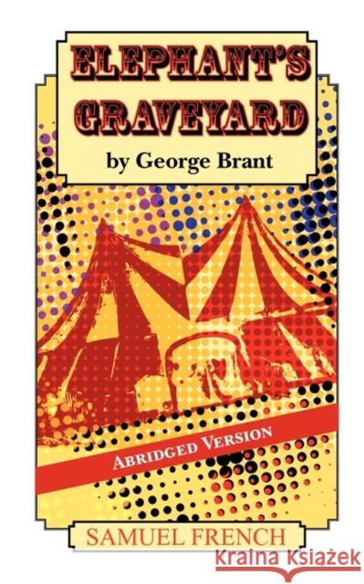 Elephant S Graveyard Abridged Version George Brant 9780573698378 Samuel French Trade