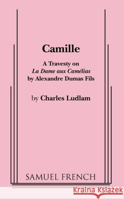 Camille Charles Ludlam 9780573698637 Samuel French Trade