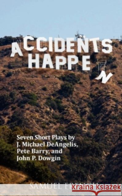 Accidents Happen J. Michael Deangelis Pete Barry John P. Dowgin 9780573698644