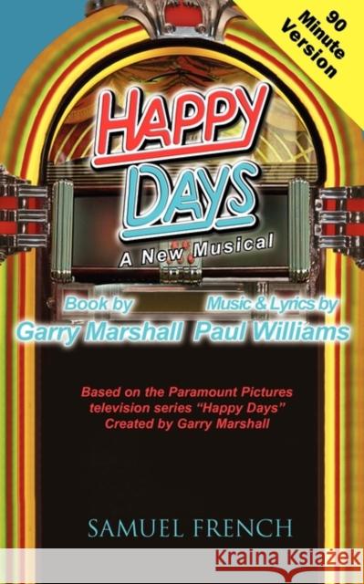 Happy Days - A Musical (90 Minute Version) Garry Marshall Paul Williams 9780573699108 Samuel French Trade