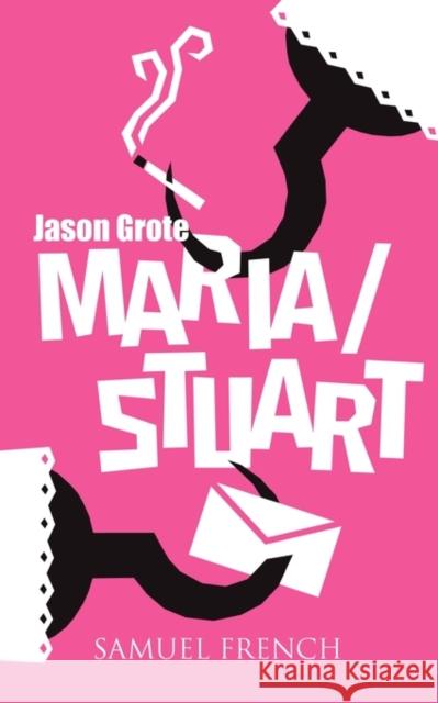 Maria/Stuart Jason Grote 9780573699412 Samuel French Trade