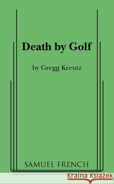 Death by Golf Gregg Kreutz 9780573699436 Samuel French Trade