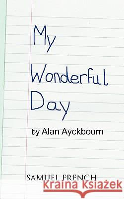 My Wonderful Day Alan Ayckbourn 9780573699498