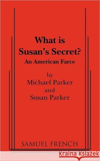 What Is Susan's Secret? Michael Parker Susan Parker  9780573699610 Samuel French Ltd