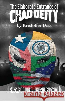 The Elaborate Entrance of Chad Deity Kristoffer Diaz 9780573699672 Samuel French Trade