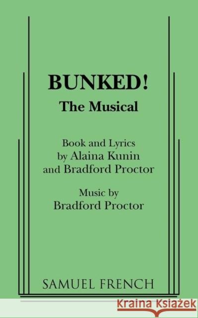 Bunked!: The Musical Alaina Kunin Bradford Proctor 9780573699689 Samuel French Trade