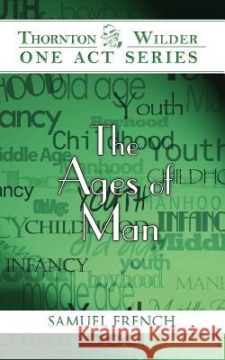 The Ages of Man Thornton Wilder 9780573700002 Samuel French Inc