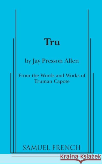 Tru Jay Presson Allen Truman Capote 9780573700347