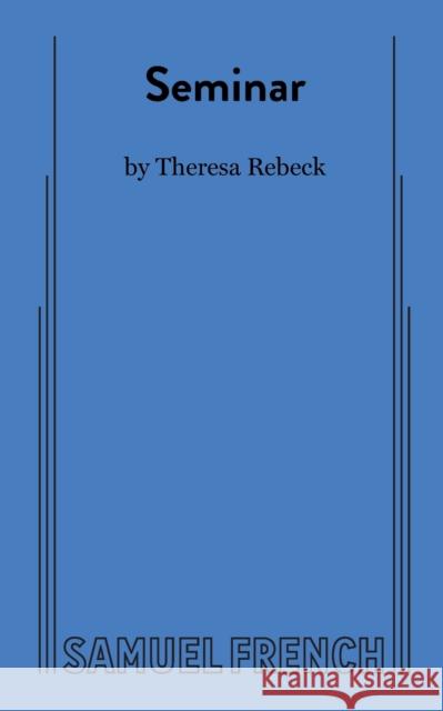 Seminar Theresa Rebeck 9780573700590 Samuel French Trade