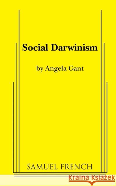 Social Darwinism Angela Gant 9780573700637 Samuel French Trade