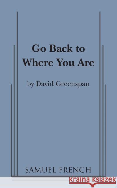 Go Back to Where You Are David Greenspan 9780573700699 Samuel French Trade