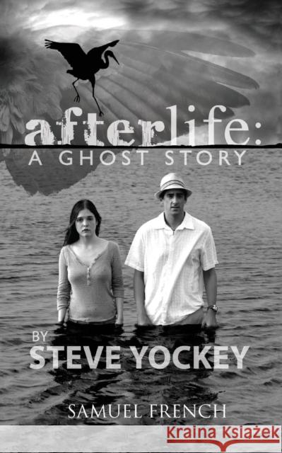 Afterlife: A Ghost Story Steve Yockey 9780573700866